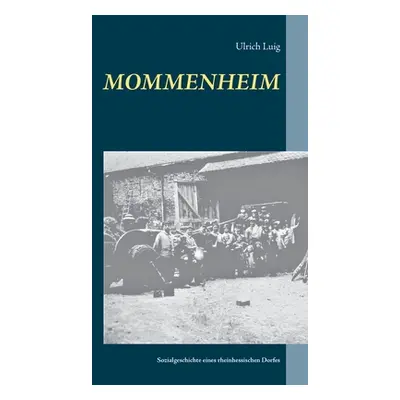 "Mommenheim: Sozialgeschichte eines rheinhessischen Dorfes" - "" ("Luig Ulrich")(Paperback)