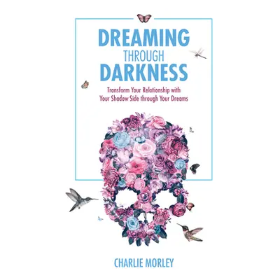 "Dreaming Through Darkness" - "" ("Morley Charlie")(Paperback)