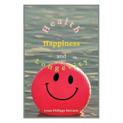 "Health, Happiness, and Longevity: Health without medicine: happiness without money: the result,