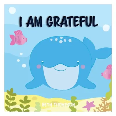 "I am grateful: Helping children develop confidence, self-belief, resilience and emotional growt