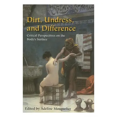 "Dirt, Undress, and Difference: Critical Perspectives on the Body's Surface" - "" ("Masquelier A