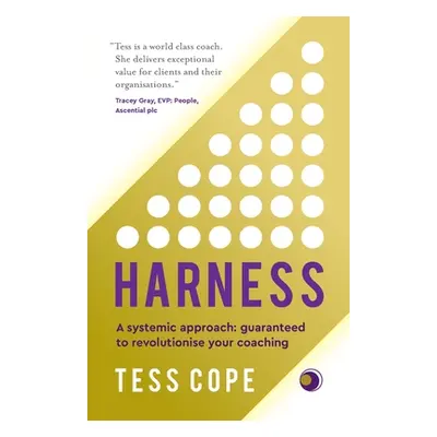 "Harness: A Systemic Approach: Guaranteed to Revolutionise Your Coaching" - "" ("Cope Tess")(Pap