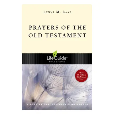 "Prayers of the Old Testament: 8 Studies for Individuals or Groups" - "" ("Baab Lynne M.")(Paper