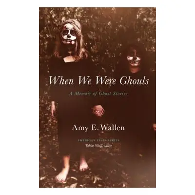 "When We Were Ghouls: A Memoir of Ghost Stories" - "" ("Wallen Amy")(Paperback)