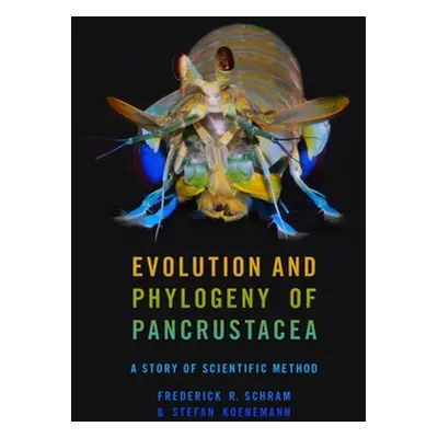 "Evolution and Phylogeny of Pancrustacea: A Story of Scientific Method" - "" ("Schram Frederick 