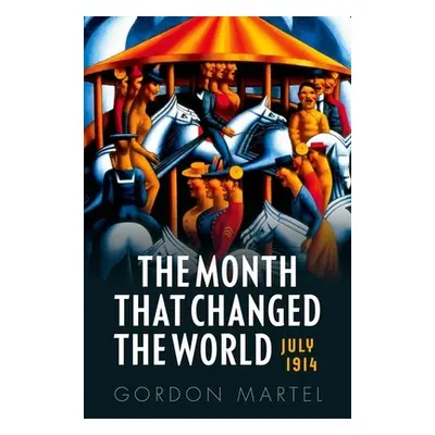 "The Month That Changed the World: July 1914 and Wwi" - "" ("Martel Gordon")(Pevná vazba)