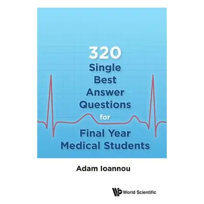 "320 Single Best Answer Questions for Final Year Medical Students" - "" ("Ioannou Adam")(Paperba