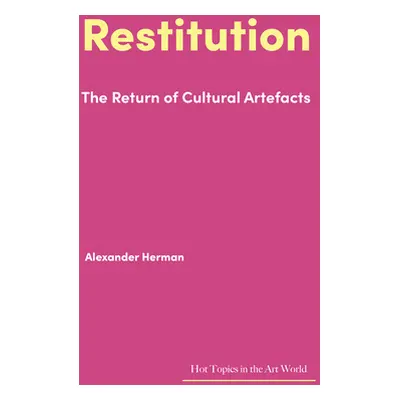 "Restitution: The Return of Cultural Artefacts" - "" ("Herman Alexander")(Pevná vazba)