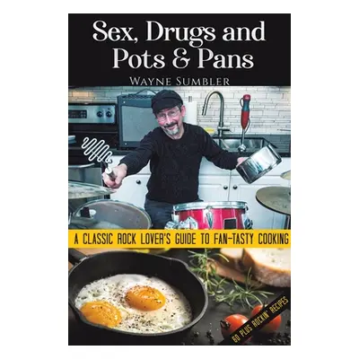 "Sex, Drugs and Pots & Pans" - "" ("Sumbler Wayne")(Paperback)