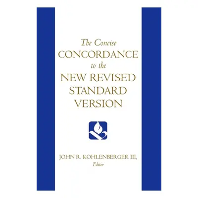 "The Concise Concordance to the New Revised Standard Version" - "" ("Kohlenberger John R.")(Pevn