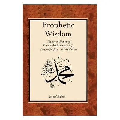 "The Prophetic Wisdom: The Seven Phases of Prophet Muhammad's (Swt) Life" - "" ("Voll John O.")(