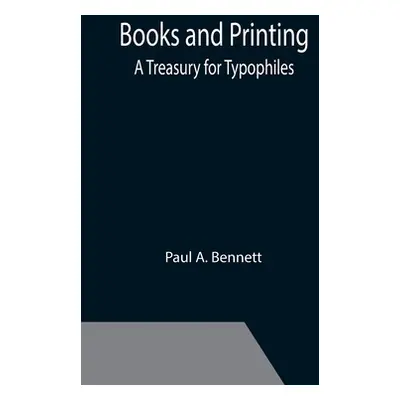 "Books and Printing; a Treasury for Typophiles" - "" ("A. Bennett Paul")(Paperback)