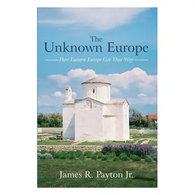 "The Unknown Europe" - "" ("Payton James R. Jr.")(Paperback)