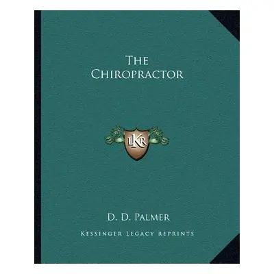 "The Chiropractor the Chiropractor" - "" ("Palmer D. D.")(Paperback)