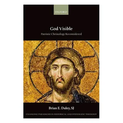 "God Visible: Patristic Christology Reconsidered" - "" ("Daley Sj Brian E.")(Paperback)