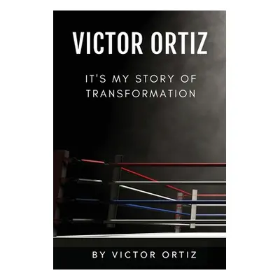 "Victor Ortiz: It's My Story of Transformation" - "" ("Ortiz Victor")(Paperback)