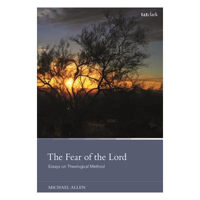 "The Fear of the Lord: Essays on Theological Method" - "" ("Allen Michael")(Pevná vazba)