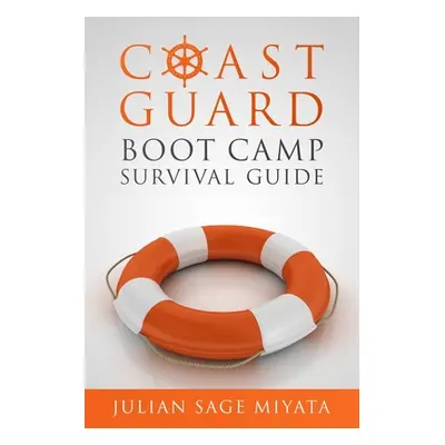 "The Coast Guard Boot Camp Survival Guide" - "" ("Miyata Julian")(Paperback)