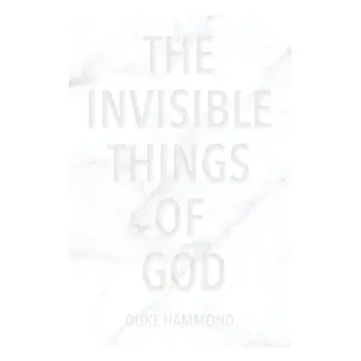 "The Invisible Things of God" - "" ("Hammond Duke")(Paperback)