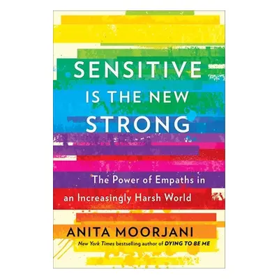 "Sensitive Is the New Strong: The Power of Empaths in an Increasingly Harsh World" - "" ("Moorja