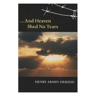 "... and Heaven Shed No Tears" - "" ("Herzog Henry Armin")(Paperback)