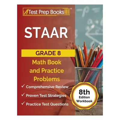 "STAAR Grade 8 Math Book and Practice Problems [8th Edition Workbook]" - "" ("Rueda Joshua")(Pap