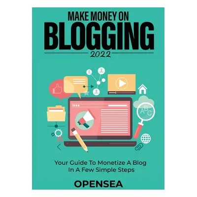 "Make Money on Blogging 2022: Your Guide to Monetize a Blog in a Few Simple Steps" - "" ("Opense