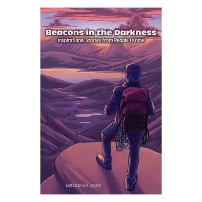 "Beacons in the Darkness: Inspirational Stories from People I Know" - "" ("Jordan Bill")(Paperba