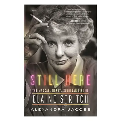 "Still Here: The Madcap, Nervy, Singular Life of Elaine Stritch" - "" ("Jacobs Alexandra")(Paper