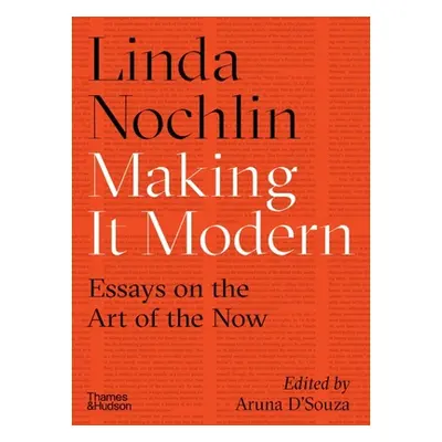 "Making It Modern: Essays on the Art of the Now" - "" ("Nochlin Linda")(Pevná vazba)