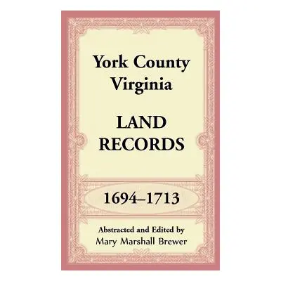 "York County, Virginia Land Records, 1694-1713" - "" ("Brewer Mary Marshall")(Paperback)