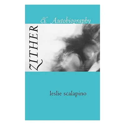 "Zither & Autobiography" - "" ("Scalapino Leslie")(Paperback)