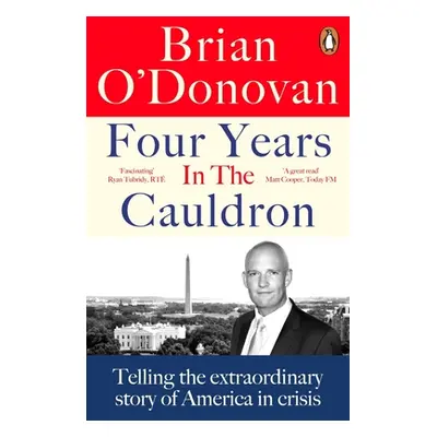 "Four Years in the Cauldron: Telling the Extraordinary Story of America in Crisis" - "" ("Donova