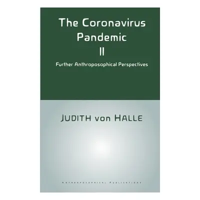 "The Coronavirus Pandemic II: Further Anthroposophical Perspectives" - "" ("Von Halle Judith")(P