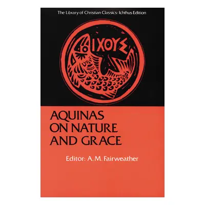 "Aquinas on Nature and Grace: Selections from the Summa Theologica" - "" ("Fairweather A. M.")(P