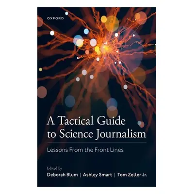 "A Tactical Guide to Science Journalism: Lessons from the Front Lines" - "" ("Blum Deborah")(Pap