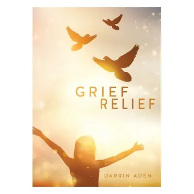 "Grief Relief" - "" ("Aden Darrin")(Paperback)