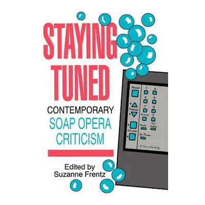 "Staying Tuned: Contemporary Soap Opera Criticism" - "" ("Frentz Suzanne")(Pevná vazba)