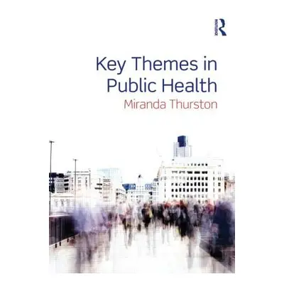 "Key Themes in Public Health" - "" ("Thurston Miranda")(Paperback)