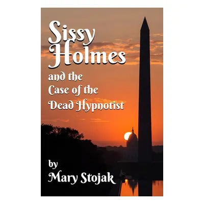 "Sissy Holmes and The Case of the Dead Hypnotist" - "" ("Stojak Mary")(Paperback)