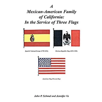 "A Mexican-American Family of California: In the Service of Three Flags" - "" ("Schmal John P.")