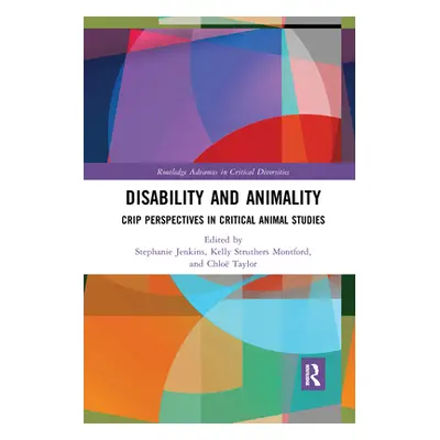 "Disability and Animality: Crip Perspectives in Critical Animal Studies" - "" ("Jenkins Stephani