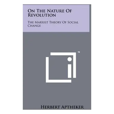 "On The Nature Of Revolution: The Marxist Theory Of Social Change" - "" ("Aptheker Herbert")(Pap