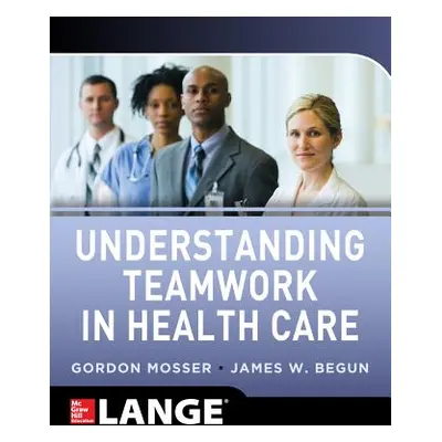 "Understanding Teamwork in Health Care" - "" ("Mosser Gordon")(Paperback)