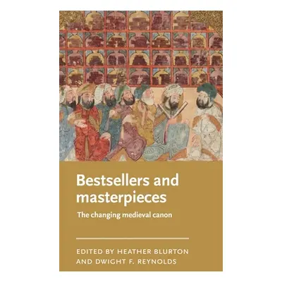 "Bestsellers and Masterpieces: The Changing Medieval Canon" - "" ("Blurton Heather")(Pevná vazba