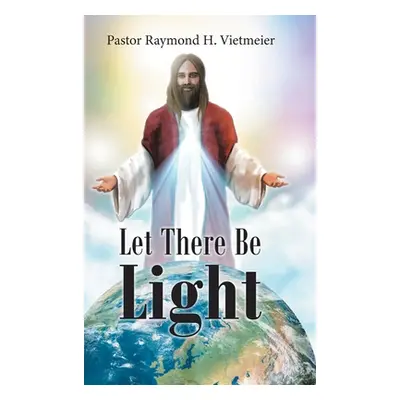 "Let There Be Light" - "" ("H. Vietmeier Pastor Raymond")(Pevná vazba)