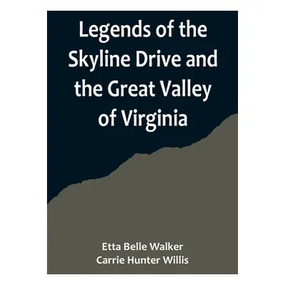 "Legends of the Skyline Drive and the Great Valley of Virginia" - "" ("Walke Etta Belle")(Paperb