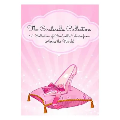 "The Cinderella Collection: A Collection of Cinderella Stories from Across the World" - "" ("Ano