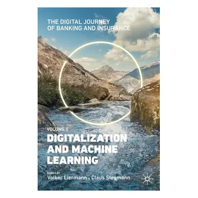 "The Digital Journey of Banking and Insurance, Volume II: Digitalization and Machine Learning" -