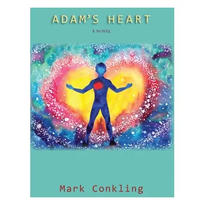 "Adam's Heart: A Novel of Recovery" - "" ("Conkling Mark")(Paperback)